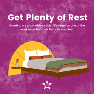 Get Plenty of Rest: Creating a sustainable activist life requires one of the most essential tools for activism: Rest.
