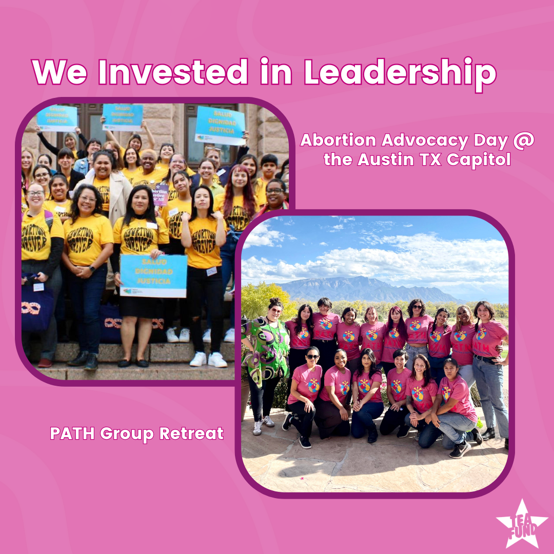 A pink square that says "We invested in Leadership" with images of groups of people at our PATH Program Retreat and Abortion Advocacy Day. 