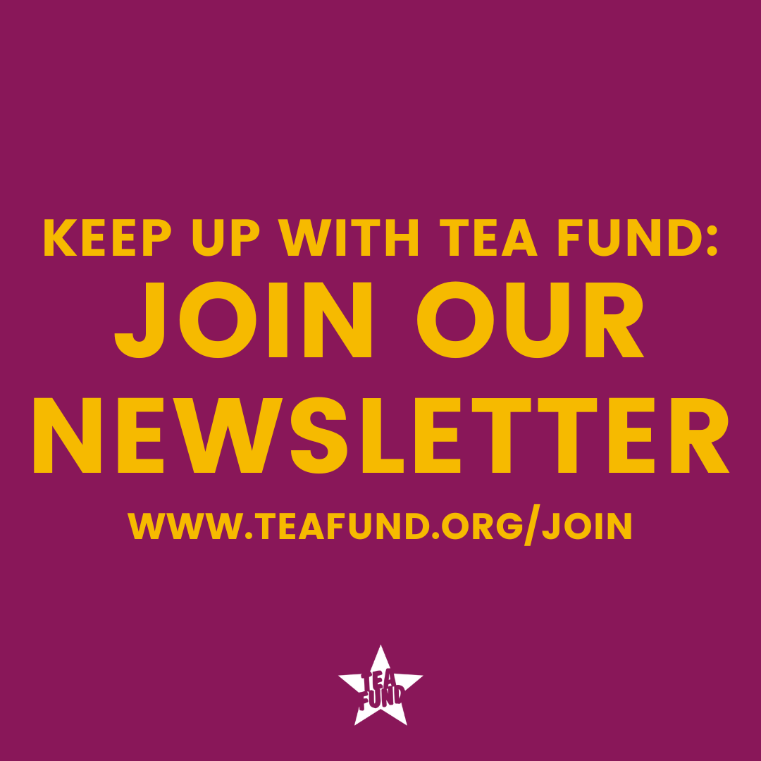 a purple square with yellow text that says to join our newsletter at teafund.org/join. 